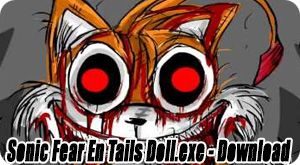 Sonic Fear En Tails Doll.exe Download